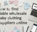 How to Find Reliable Wholesale Baby Clothing Suppliers